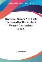 Historical Names And Facts Contained In The Kanheri, Kenery, Inscriptions 1120293839 Book Cover