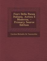 Fiori della poesia italiana antica e moderna - Primary Source Edition 1293037176 Book Cover