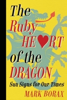 The Ruby Heart of the Dragon: Sun Signs for our Times B0C2WQ3WK8 Book Cover