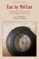 East by Mid-East: Studies in Cultural, Historical and Strategic Connectivities 1845539338 Book Cover