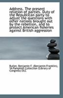 Address. The present relation of parties. Duty of the Republican party to adjust the questions with 0526485396 Book Cover