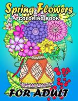 Spring Flowers Coloring Book for Adults: Colorful Flowers and Animals Unique Coloring Book Easy, Fun, Beautiful Coloring Pages 1986996840 Book Cover