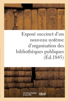 Exposé succinct d'un nouveau système d'organisation des bibliothèques publiques 2329494114 Book Cover
