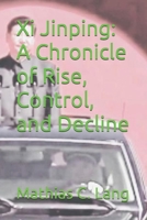 Xi Jinping: A Chronicle of Rise, Control, and Decline B0DWLHD8F3 Book Cover