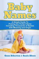 Baby Names: A Simple Guide to Picking the Perfect Name Including Thousands of Names with Meaning and Origin 1647485533 Book Cover