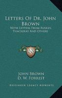Letters Of Dr John Brown With Letters From Ruskin, Thackeray And Others 1141962098 Book Cover