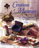 Creations in Miniature: 101 Tiny Treasures to Stitch & Craft 0873415744 Book Cover