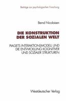 Die Konstruktion Der Sozialen Welt: Piagets Interaktionsmodell Und Die Entwicklung Kognitiver Und Sozialer Strukturen 3531125966 Book Cover