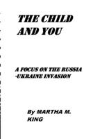 The Child and You: A Focus on Russia-Ukraine Invasion B09X5H63TM Book Cover