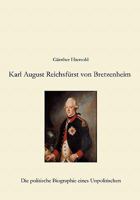 Karl August Reichsfürst von Bretzenheim: Die politische Biographie eines Unpolitischen 3833413506 Book Cover