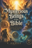 Mysterious Beings of the Bible Illustrated: Angels, Giants, Beasts and Strange Creatures of Scripture (V. Orhell's Illustrations of the Bible) B0HBW8CM53 Book Cover