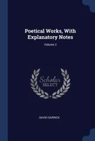 Poetical Works, with Explanatory Notes; Volume 2 1377034798 Book Cover
