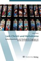 Leib Christi und Heilsdrama: Kulturtheoretische und theologische Zugänge zur Kirche als Gemeinschaftskörper 3639439902 Book Cover