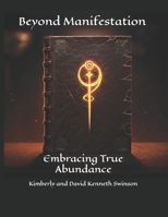 Beyond Manifestation: Embracing True Abundance B0DQTW3WMR Book Cover