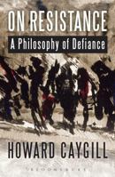 On Resistance: A Philosophy of Defiance 1472523091 Book Cover