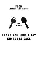 kitchen Notebook Food planner I love you like a fat kid love cake: Recipes Notebook/Journal Gift 120 page, Lined, 6x9 (15.2 x 22.9 cm) 1712231146 Book Cover