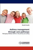 Asthma management through care pathways: Managing childhood asthma in the primary care setting 384336236X Book Cover