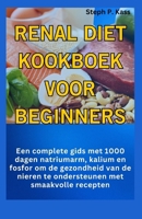 RENAL DIET KOOKBOEK VOOR BEGINNERS: Een complete gids met 1000 dagen natriumarm, kalium en fosfor om de gezondheid van de nieren te ondersteunen met smaakvolle recepten (Dutch Edition) B0CPJ88X7Z Book Cover