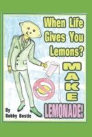 When Life Gives You Lemons Make Lemonade 057877836X Book Cover