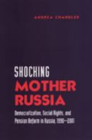 Shocking Mother Russia: Democratization, Social Rights, and Pension Reform in Russia, 1990-2001 0802089305 Book Cover