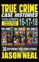 True Crime Case Histories - (Books 16, 17, & 18): 36 Disturbing Stories True Crime Stories 1964613302 Book Cover