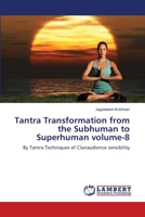 Tantra Transformation from the Subhuman to Superhuman volume-8: By Tantra Techniques of Clairaudience sensibility 3659477478 Book Cover