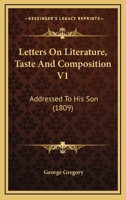 Letters on Literature, Taste and Composition V1: Addressed to His Son 1164683594 Book Cover
