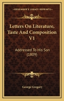 Letters on Literature, Taste and Composition V1: Addressed to His Son 1436884713 Book Cover