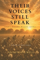 Their Voices Still Speak : A Call to Remember, Reconcile, and Rise 0978595130 Book Cover