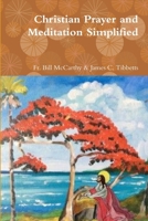 Christian Prayer and Meditation Simplified 1387916645 Book Cover