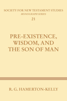 Pre-Existence, Wisdom, and the Son of Man 1579105106 Book Cover