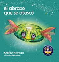 El abrazo que se atascó: Enseñando a los niños a acceder a sus corazones y liberarse de pensamientos pegajosos (Conscious Stories) 1943750394 Book Cover