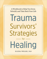 Trauma Survivors' Strategies for Healing: A Workbook to Help You Grow, Rebuild, and Take Back Your Life 1641521333 Book Cover