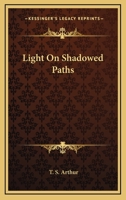 Light on shadowed paths 0548401616 Book Cover