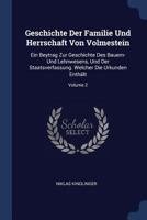 Geschichte Der Familie Und Herrschaft Von Volmestein: Ein Beytrag Zur Geschichte Des Bauern- Und Lehnwesens, Und Der Staatsverfassung. Welcher Die Urkunden Enthlt; Volume 2 137707675X Book Cover