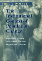 The Institutional Context of Population Change: Patterns of Fertility and Mortality Across High-Income Nations 0226645258 Book Cover
