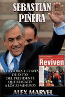 Sebastian Pinera: La Historia Y claves de Exito Del Presidente Que Rescato A Los 33 Mineros 9568825045 Book Cover