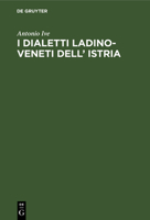 I Dialetti Ladino-Veneti Dell'istria: Studio - Primary Source Edition 3112339398 Book Cover