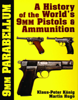 9mm Parabellum: The History & Development of the Worlds 9mm Pistols & Ammunition 0887403425 Book Cover