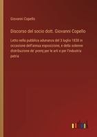 Discorso del socio dott. Giovanni Copello: Letto nella pubblica adunanza del 3 luglio 1838 in occasione dell'annua esposizione, e della solenne ... e per l'industria patria (Italian Edition) 3385077672 Book Cover