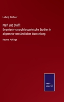 Kraft Und Stoff: Empirishc-Naturphilosophische Studien in Allgemein-Verst�ndlicher Darstellung 1017592039 Book Cover