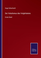 Der Vokalismus des Vulgärlateins: Erster Band 3752549084 Book Cover