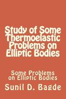 Study of Some Thermoelastic Problems on Elliptic Bodies: Some Problems on Elliptic Bodies 152333732X Book Cover