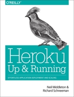 Heroku: Up and Running. Effortless application deployment and scaling. 144934139X Book Cover