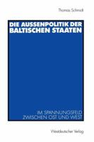 Die Aussenpolitik Der Baltischen Staaten: Im Spannungsfeld Zwischen Ost Und West 353113681X Book Cover