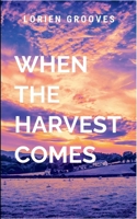 When The Harvest Comes: A gripping tale of courage, destiny, and the eternal struggle between what is and what must be. B0FB17XPSD Book Cover