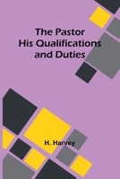 The Pastor His Qualifications and Duties 9357386254 Book Cover