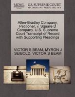 Allen-Bradley Company, Petitioner, v. Square D Company. U.S. Supreme Court Transcript of Record with Supporting Pleadings 1270384651 Book Cover