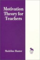 Motivation Theory for Teachers (Madeline Hunter Collection Series) 0803963211 Book Cover