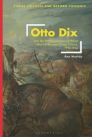 Otto Dix and the Memorialization of World War I in German Visual Culture, 1914-1936 135035466X Book Cover